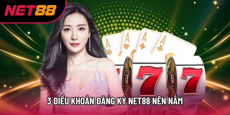 3 điều khoản đăng ký Net88 nên nắm