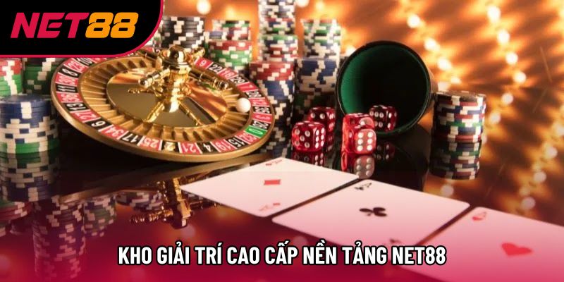 Kho giải trí cao cấp nền tảng Net88
